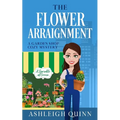 The Flower Arraignment: A Cozy Mystery