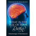 What Is the Size of Your Brain?: Foreword by Dr. Myles Munroe
