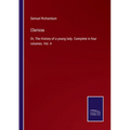 Clarissa: Or, The History of a young lady. Complete in four volumes. Vol. 4