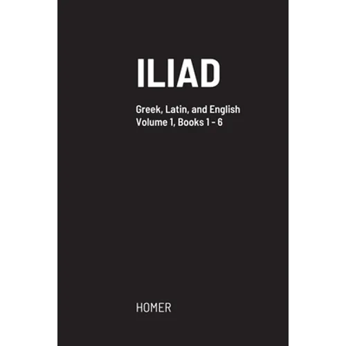 Iliad: Greek text with facing Latin crib, and English translation