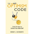 The Optimism Code: Grab the Keys to Unlock Your Best Self: Grab the Keys to Unlock Your Best Self