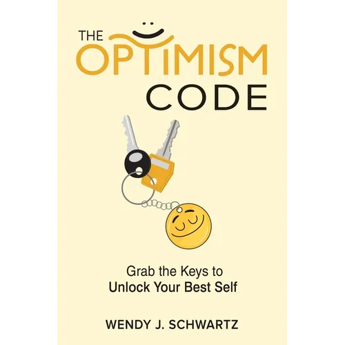 The Optimism Code: Grab the Keys to Unlock Your Best Self: Grab the Keys to Unlock Your Best Self