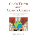 God's Truth About Climate Change: Don't Worry, God's Got This!