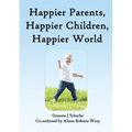 Happier Parents, Happier Children, Happier World