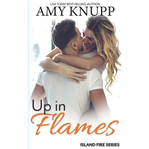 Up in Flames: A Second Chance Firefighter Romance