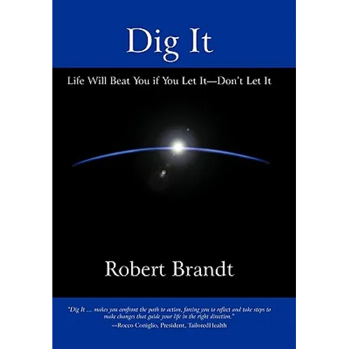 Dig It: Life Will Beat You if You Let It-Don't Let It