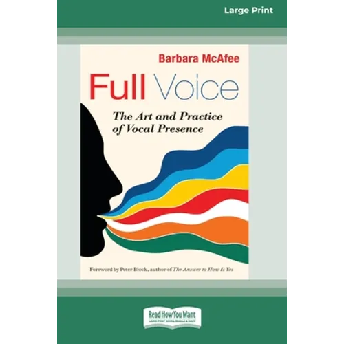 Full Voice: The Art and Practice of Vocal Presence [16 Pt Large Print Edition]