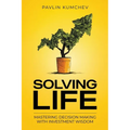 Solving Life: Mastering Decision Making with Investment Wisdom