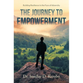 The Journey to Empowerment: Building Resilience in the Face of Adversity