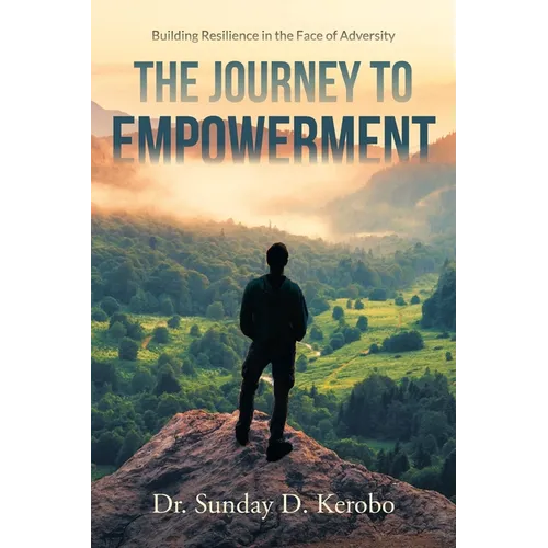 The Journey to Empowerment: Building Resilience in the Face of Adversity