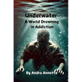 Underwater: A World Drowning in Addiction