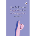 How To Practice Suggestion And Autosuggestion