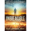 Unbreakable: Unlock a Life of True Freedom and Purpose in an Upside-Down World