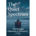 The Quiet Spectrum: The Thought Patterns of Introverts