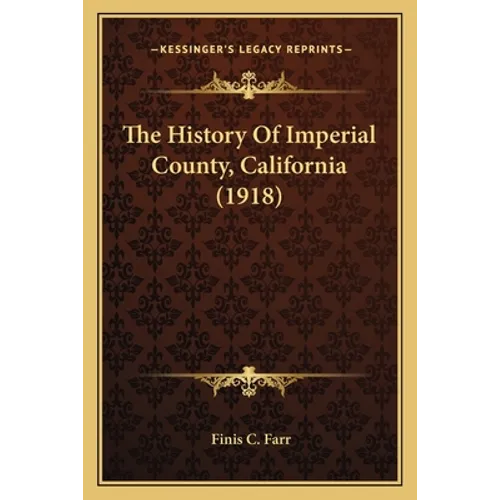 The History Of Imperial County, California (1918)