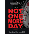 Not One More Day: A Nurse's Transformative Journey from Victim and Violence to Compassion and Confidence