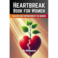 Heartbreak Book for Women: Healing and Empowerment for Ladies