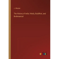 The History of India: Hindu, Buddhist, and Brahmanical