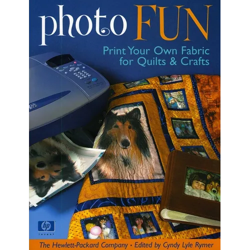 Photo Fun: Print Your Own Fabric for Quilts & Crafts