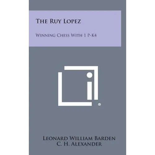 The Ruy Lopez: Winning Chess with 1 P-K4