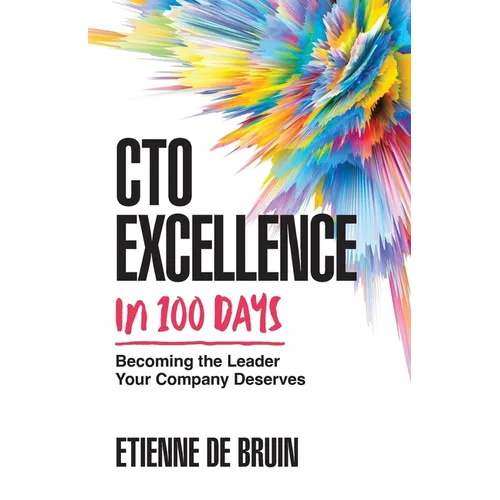 CTO Excellence in 100 Days: Becoming the Leader Your Company Deserves