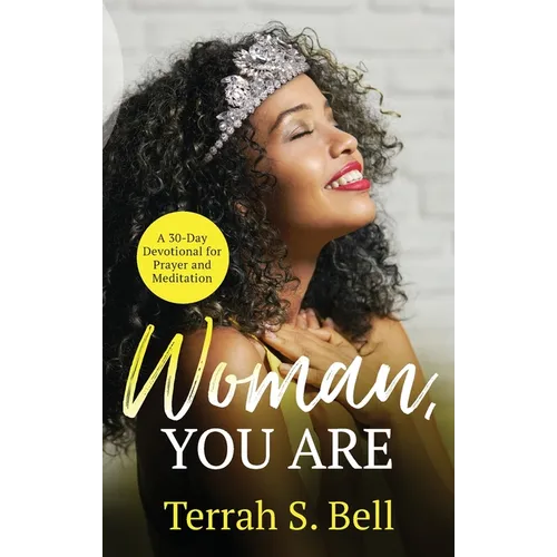 Woman, YOU ARE: ﻿A 30-Day Devotional for Prayer and Meditation