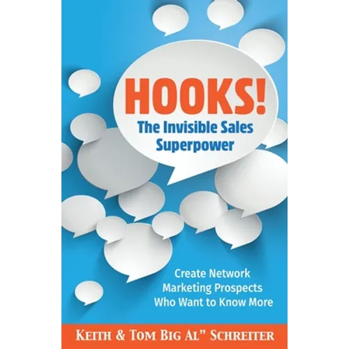 Hooks! The Invisible Sales Superpower: Create Network Marketing Prospects Who Want to Know More