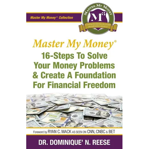 Master My Money: 16 Steps To Solve Your Money Problems & Create A Foundation For Financial Freedom