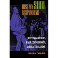 Just My Soul Responding: Rhythm and Blues, Black Consciousness, and Race Relations