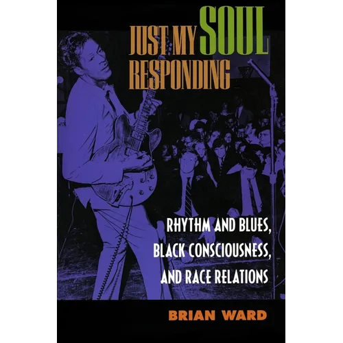 Just My Soul Responding: Rhythm and Blues, Black Consciousness, and Race Relations