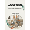 Adoption: Building a happy and amazing family