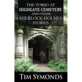 The Torso At Highgate Cemetery and other Sherlock Holmes Stories
