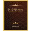 The Life of Christopher Columbus Books 1 to 4