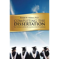 Completing the Dissertation: Tips, Techniques and Real-Life Experiences from PH.D. Graduates