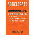 ACCELERATE The Ultimate Guide for FRANCHISEES to Maximize Local Marketing and Boost Sales