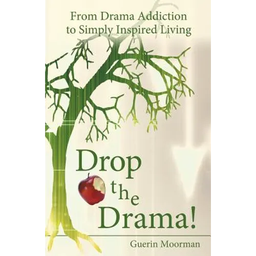 Drop the Drama!: From Drama Addiction to Simply Inspired Living