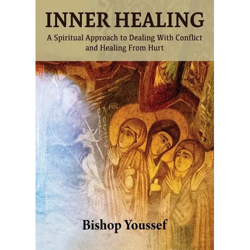 Inner Healing: A Spiritual Approach to Dealing With Conflict and Healing From Hurt