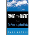 Taming the Tongue: The Power of Spoken Words