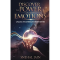Discover the Power of Your Emotions: Unlock the Strength From Within