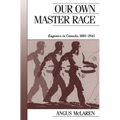 Our Own Master Race: Eugenics in Canada, 1885-1945