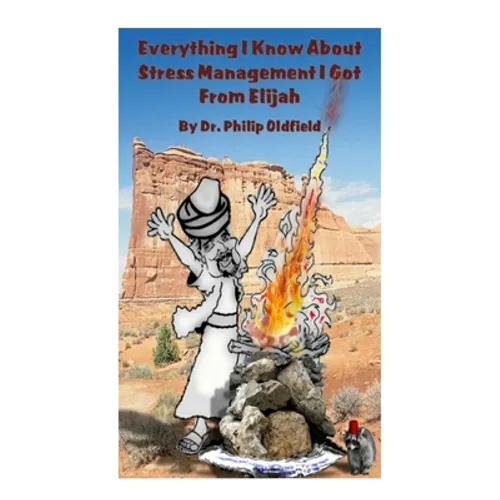 Everything I Know About Stress Management I Got From Elijah