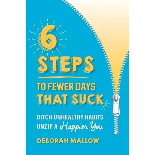 6 Steps To Fewer Days That Suck: Ditch Unhealthy Habits / Unzip a Happier You