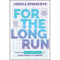 For the Long Run: Build Your Daily Operating System for Energy, Recovery and Wellbeing