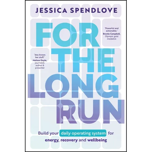 For the Long Run: Build Your Daily Operating System for Energy, Recovery and Wellbeing