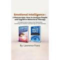 Emotional Intelligence: 2 Manuscripts: How to Analyze People and Cognitive Behavioral Therapy A Complete Guide to Improve Your Relationships Controlli