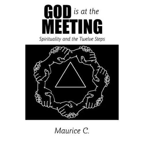 God Is at the Meeting: Spirituality and the Twelve Steps