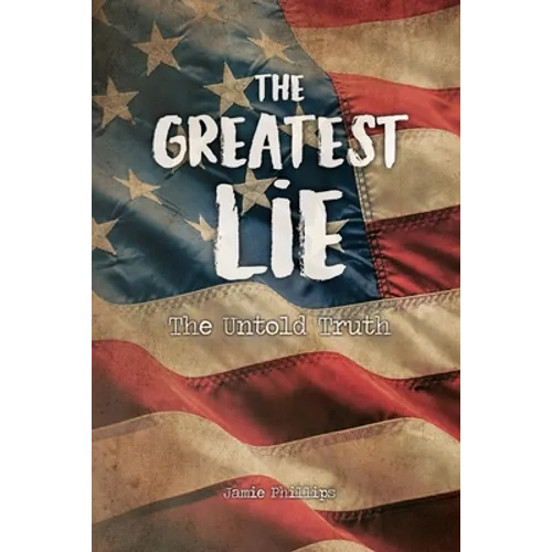 The Greatest Lie: The Untold Truth
