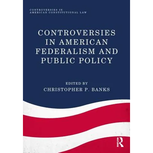 Controversies in American Federalism and Public Policy