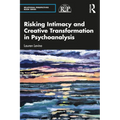 Risking Intimacy and Creative Transformation in Psychoanalysis