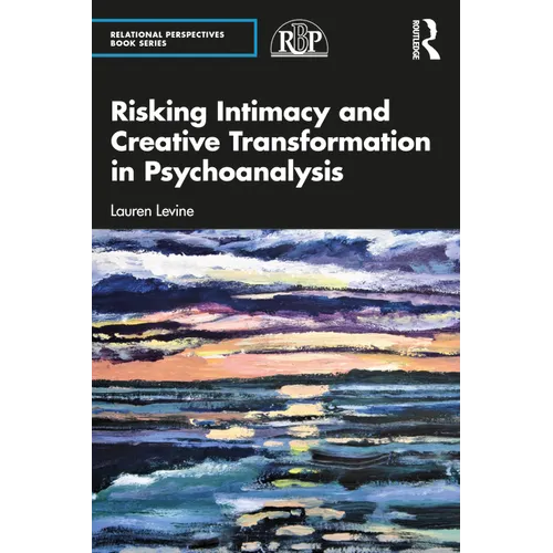 Risking Intimacy and Creative Transformation in Psychoanalysis